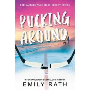 Pucking Around: A Why Choose Hockey Romance -- Emily Rath